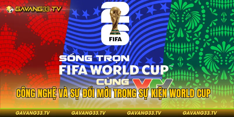Công nghệ và sự đổi mới trong sự kiện World Cup
