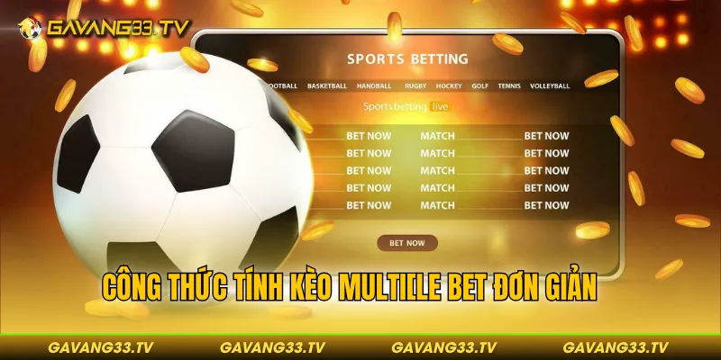 Kèo Xiên - Cách Tính Thưởng Và 3 Chiến Thuật Chơi Hiệu Quả 3 Công thức tính kèo Multiple bet đơn giản