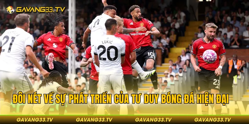Chiến Thuật Bóng Đá Hiện Đại: Sự Lên Ngôi Của Tư Duy Sa Bàn 2 Đôi nét về sự phát triển của tư duy bóng đá hiện đại