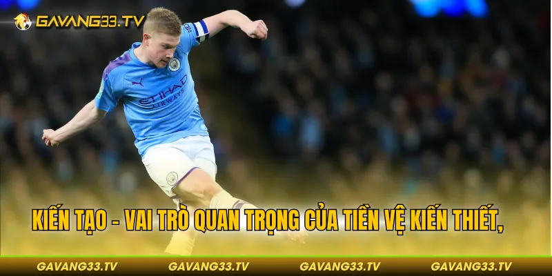 Kiến tạo - Vai trò quan trọng của cầu thủ chơi ở vị trí này