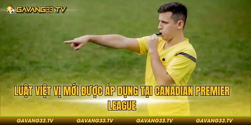 Quy định mới được áp dụng tại Canadian Premier League