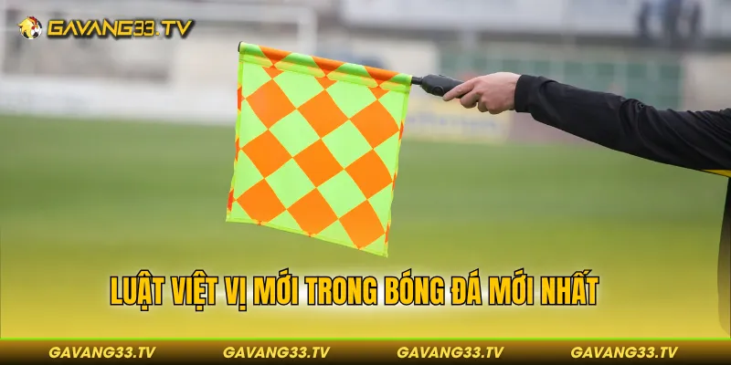 Luật việt vị mới trong bóng đá mới nhất