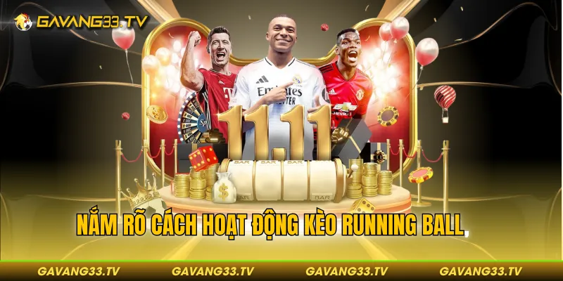 Nắm rõ cách hoạt động kèo running ball