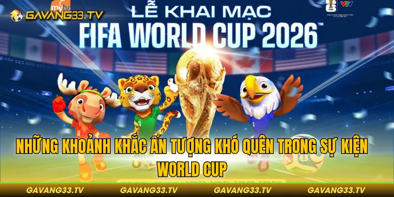 Những khoảnh khắc ấn tượng khó quên trong sự kiện World Cup