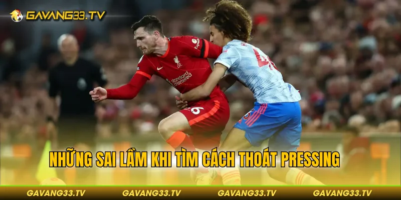 Cách Thoát Pressing Đơn Giản Khi Bị Đối Thủ Áp Sát Liên Tục 4 Những sai lầm khi tìm cách thoát pressing