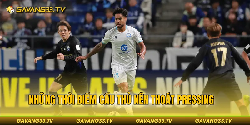 Cách Thoát Pressing Đơn Giản Khi Bị Đối Thủ Áp Sát Liên Tục 3 Những thời điểm các đội nên “tránh” sức ép từ đối phương