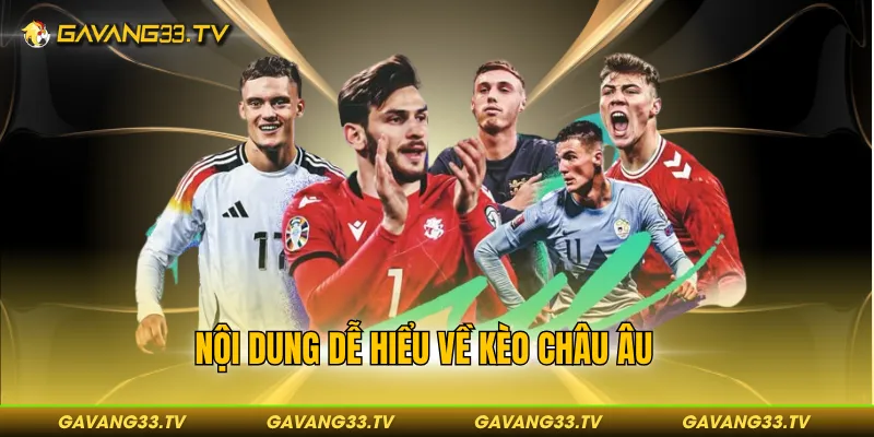 Nội dung dễ hiểu về kèo châu Âu