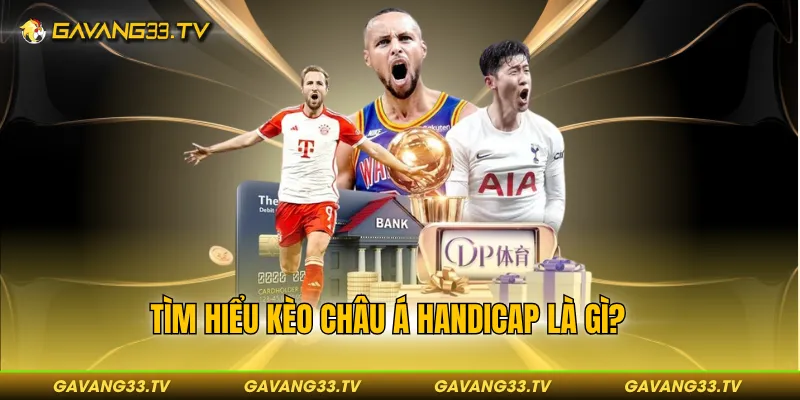 Kèo Châu Á Handicap Là Gì? Kinh Nghiệm Đánh Kèo Chính Xác 2 Tìm hiểu kèo châu á handicap là gì?