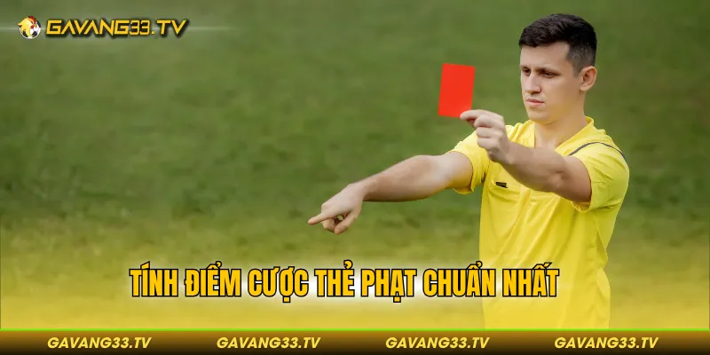 Tính điểm cược thẻ phạt chuẩn nhất