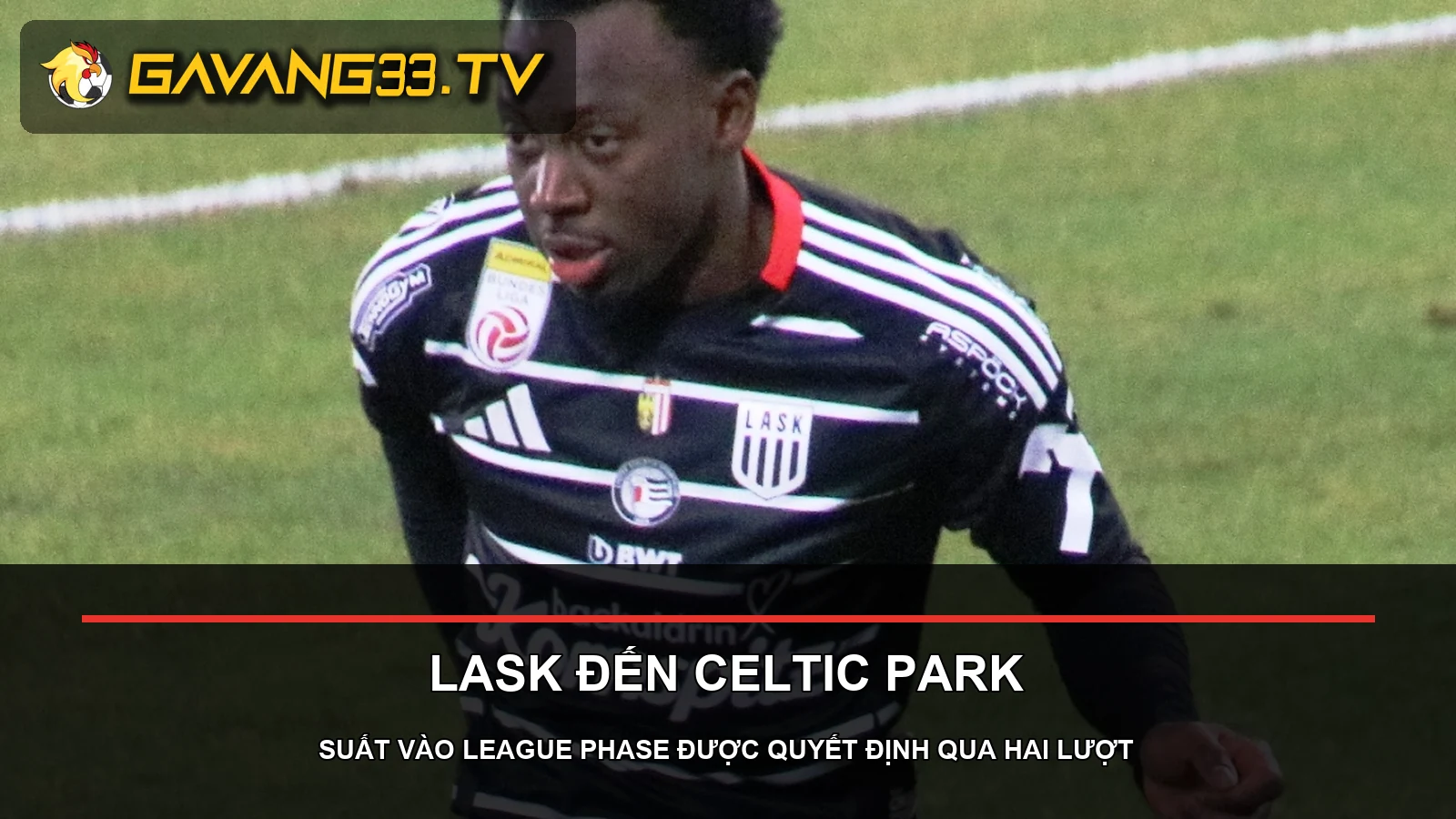Celtic gặp LASK: lần chạm trán đầu tiên ở play-off Champions League 2 Hình ảnh thực tế cầu thủ LASK trước trận Celtic ở Champions League