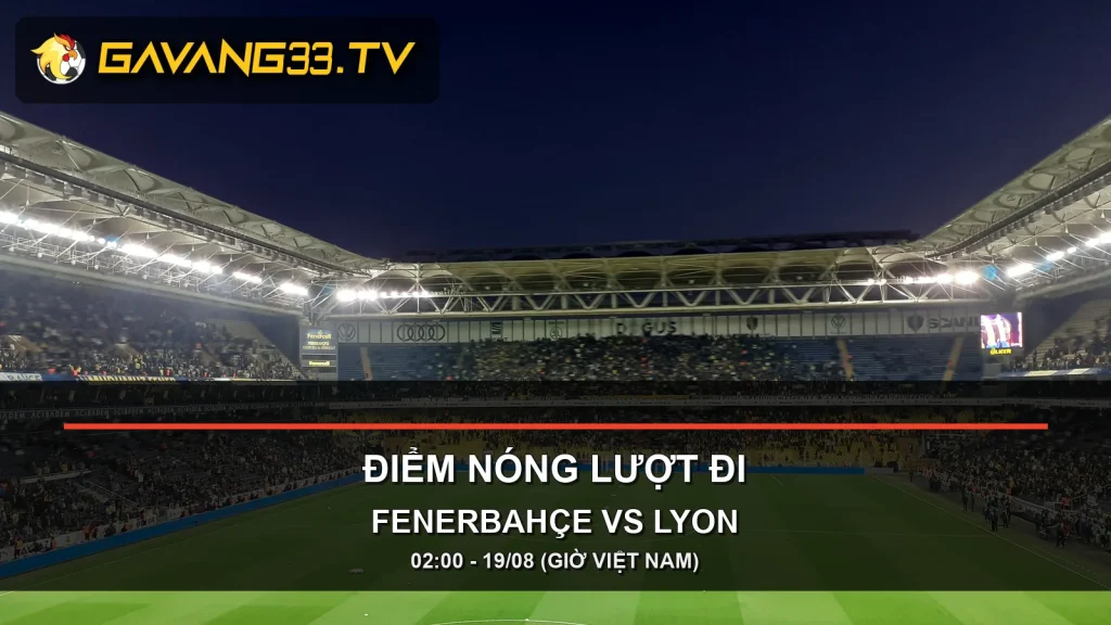 Ảnh tư liệu trận Fenerbahçe tại sân nhà có logo GavangTV cho bài Fenerbahçe Lyon