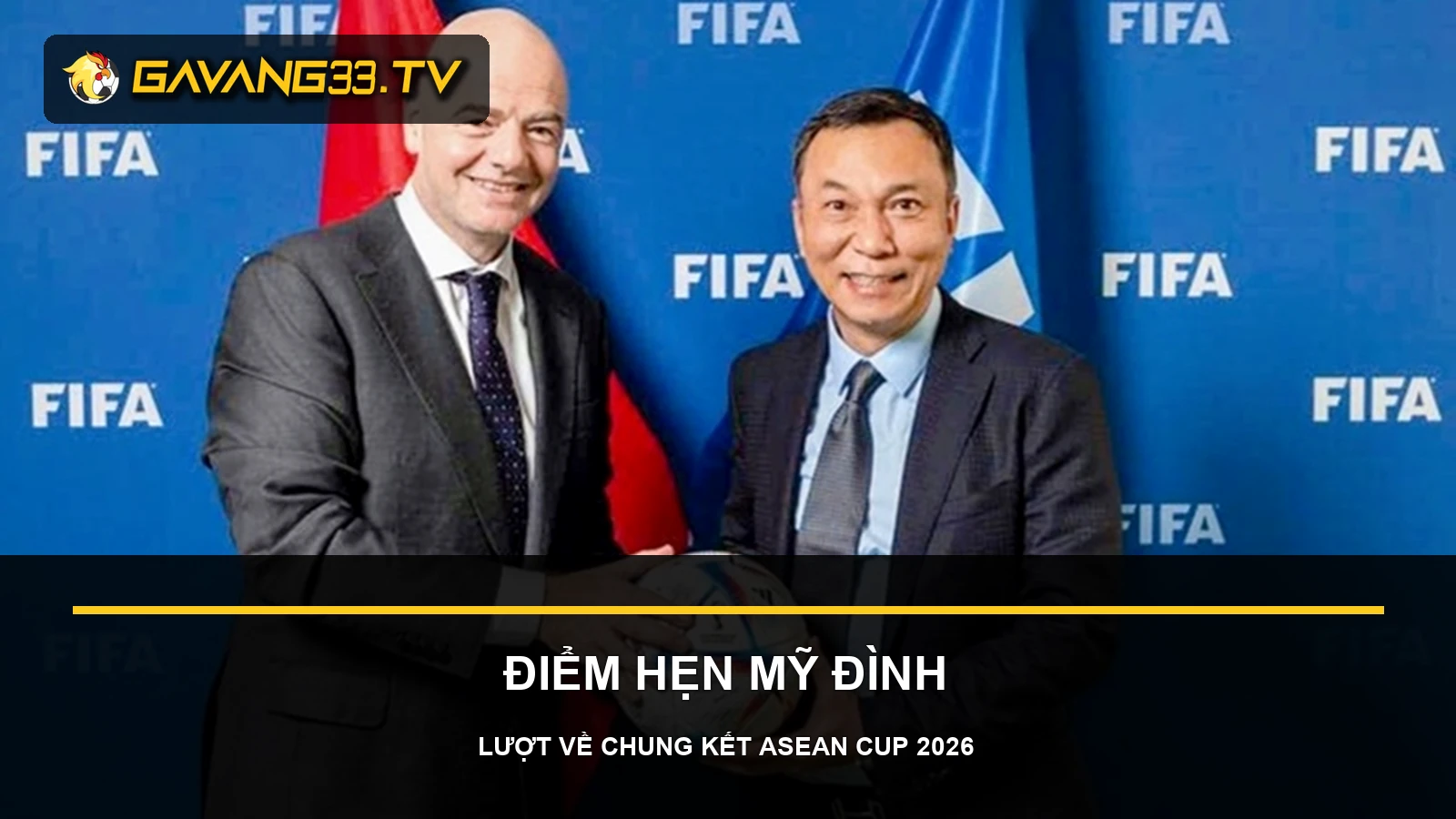 Gianni Infantino và Chủ tịch VFF Trần Quốc Tuấn trong ảnh tư liệu trước bài tin ASEAN Cup 2026