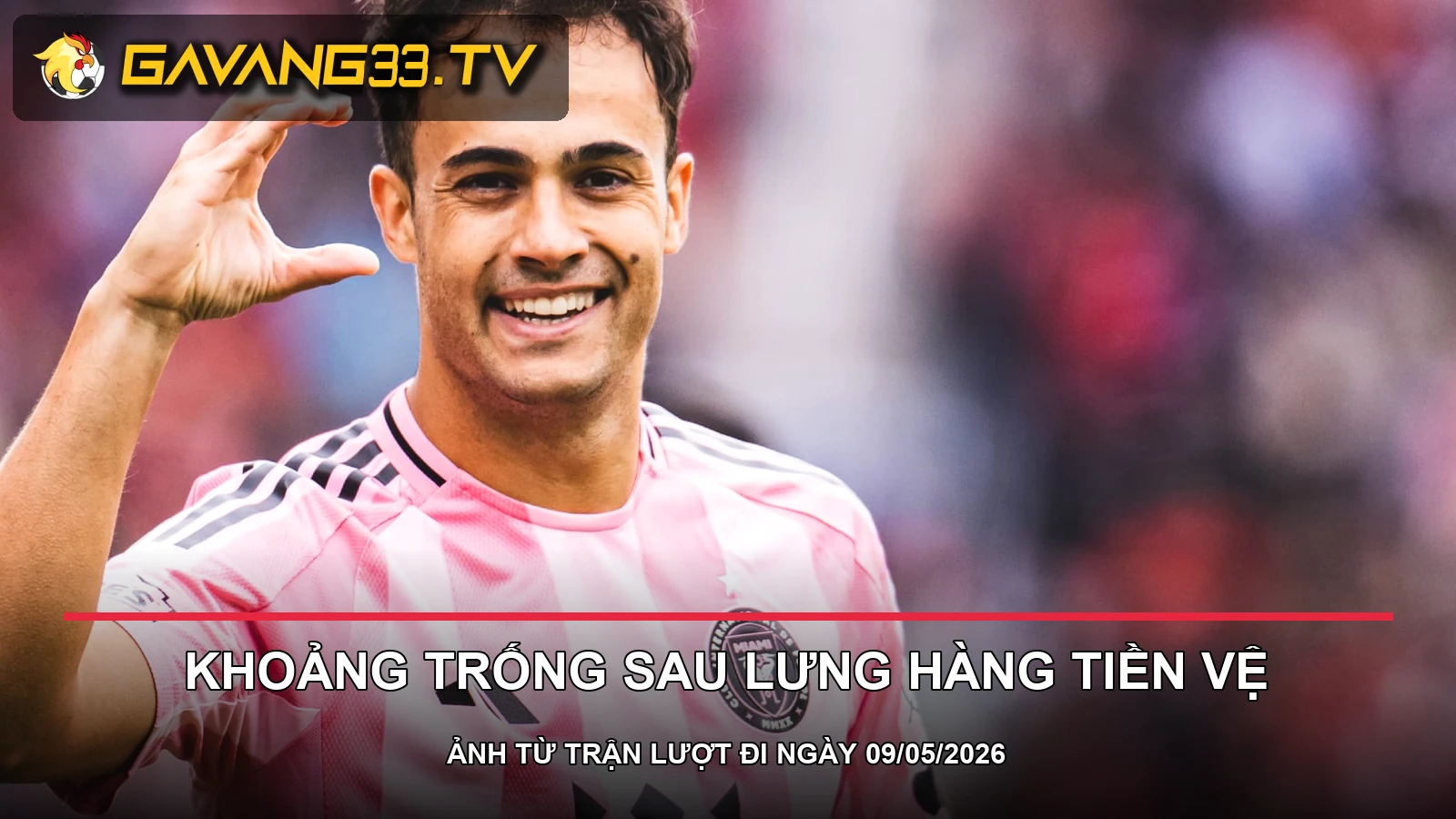 Cầu thủ Inter Miami từ trận lượt đi gặp Toronto ngày 09/05/2026, có logo GavangTV
