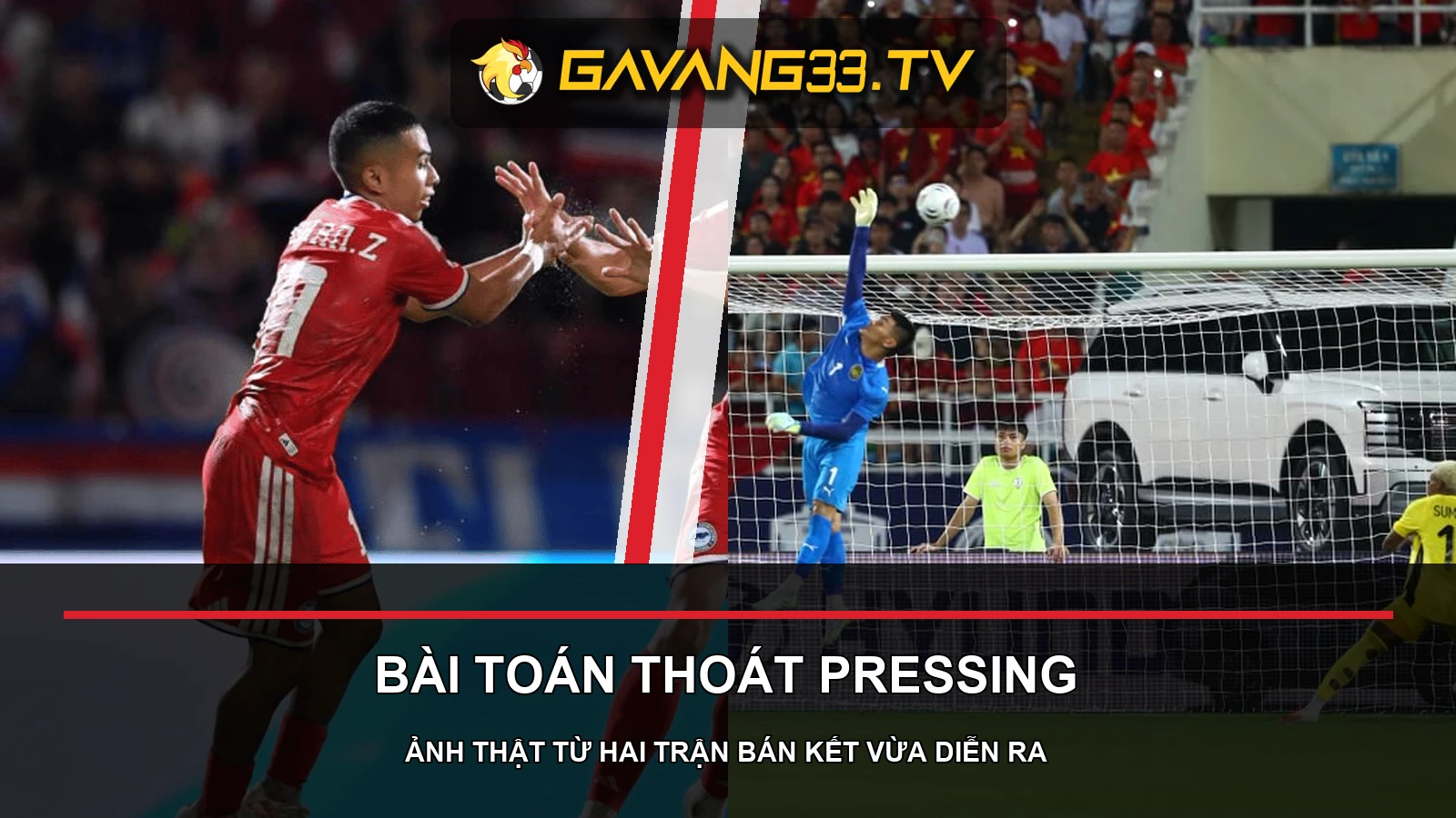 Nhận định Thái Lan vs Việt Nam: 90 phút đầu của cuộc đua vô địch 2 Tuyển Thái Lan và tuyển Việt Nam trong các trận bán kết vừa diễn ra