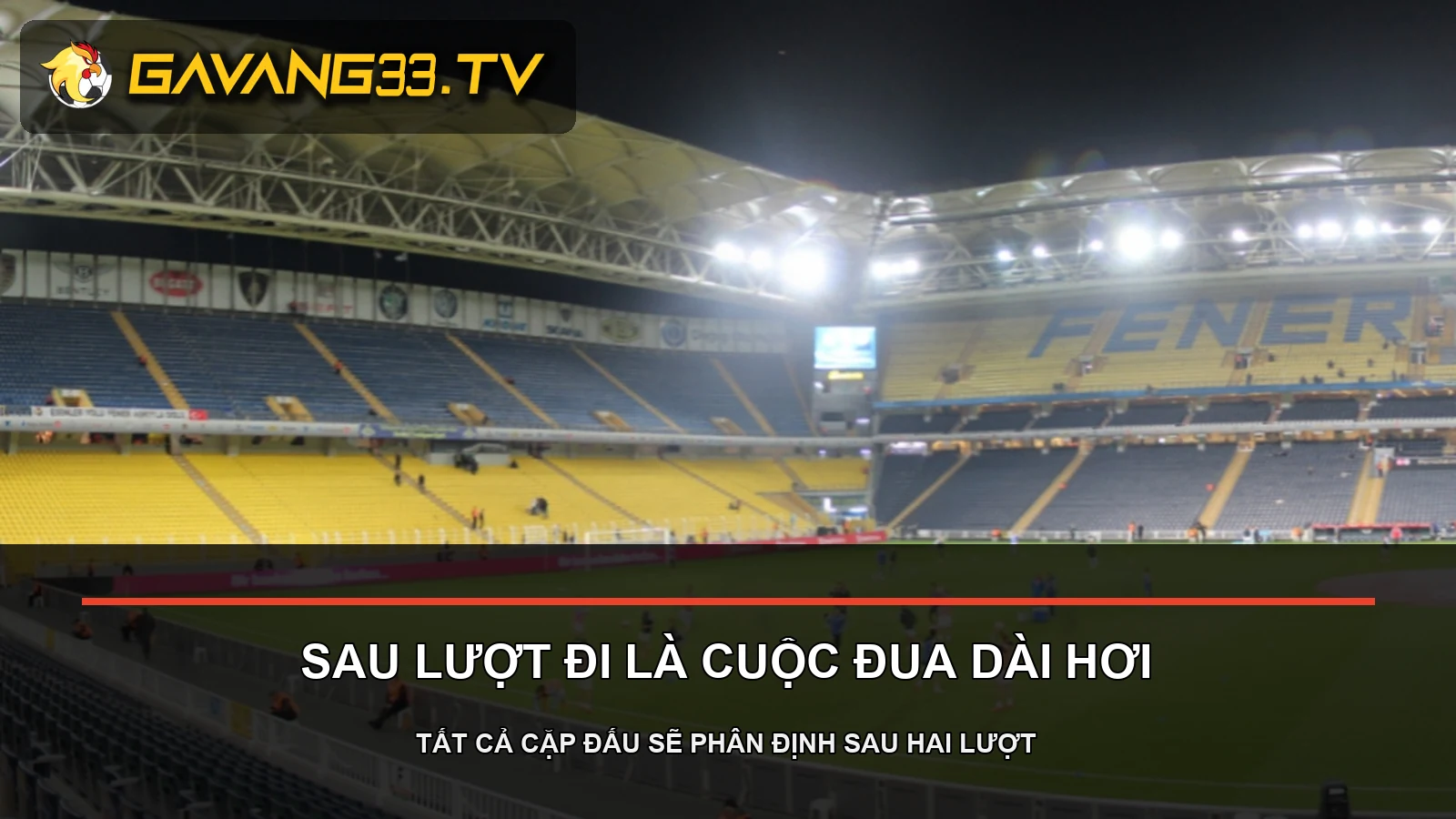 Toàn cảnh sân của Fenerbahçe, ảnh tư liệu cho lịch play-off Champions League
