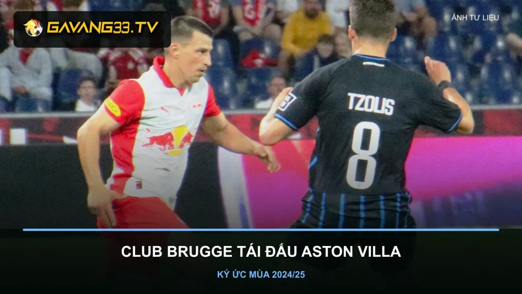 Nhận định Club Brugge vs Aston Villa qua ảnh tư liệu cầu thủ Club Brugge