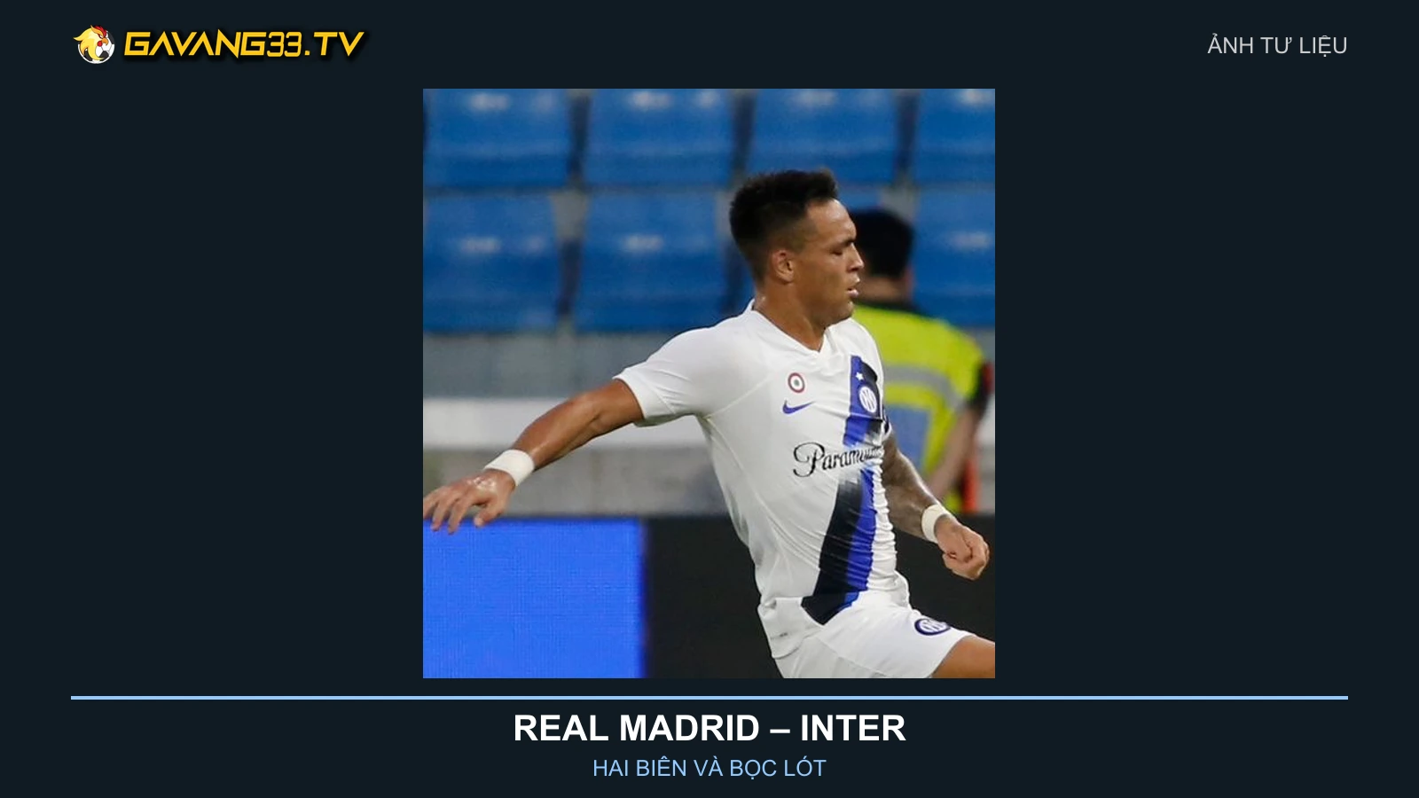 Real Madrid vs Inter: Hai biên mở khóa cuộc đấu trí C1 2 Ảnh tư liệu Lautaro Martínez trong màu áo Inter