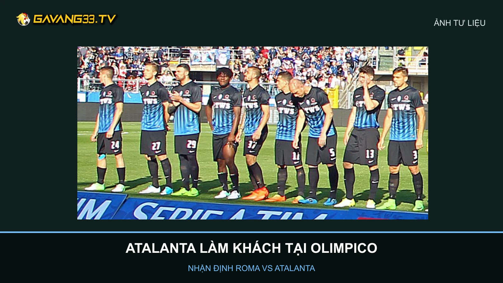 Nhận định Roma vs Atalanta: Dấu ấn từ ghế dự bị 2 Nhóm cầu thủ Atalanta trong màu áo câu lạc bộ, ảnh tư liệu năm 2017